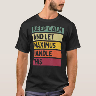 Keep Calm And Let Maximus Handle This Retro Quote T-Shirt