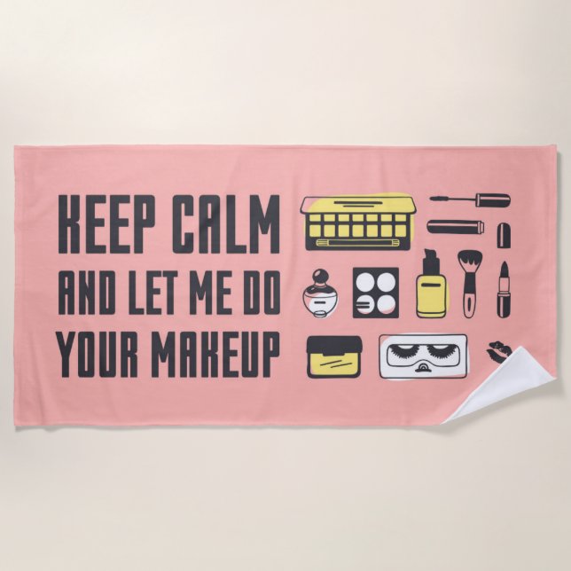 Keep Calm And Let Me Do Your Makeup Beach Towel (Front)