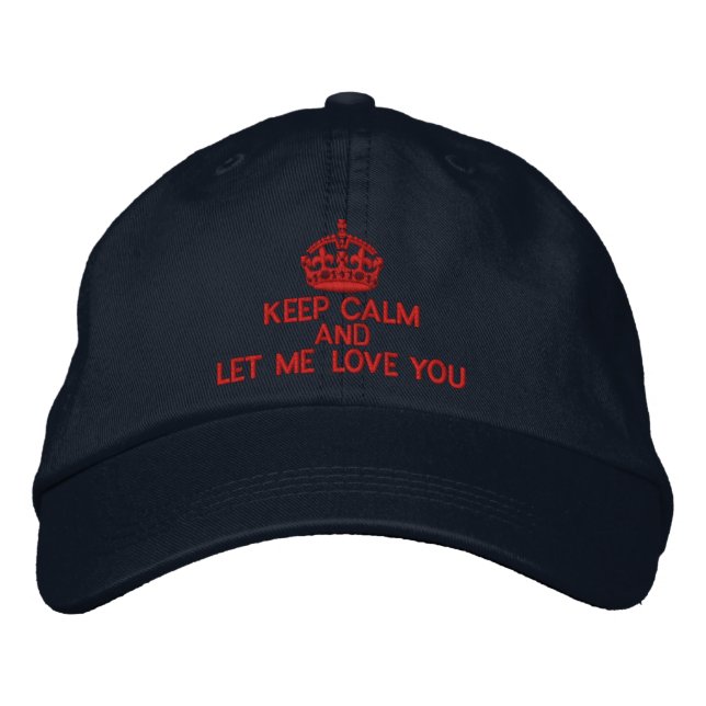 Keep Calm And Let Me Love You Embroidered Hat (Front)