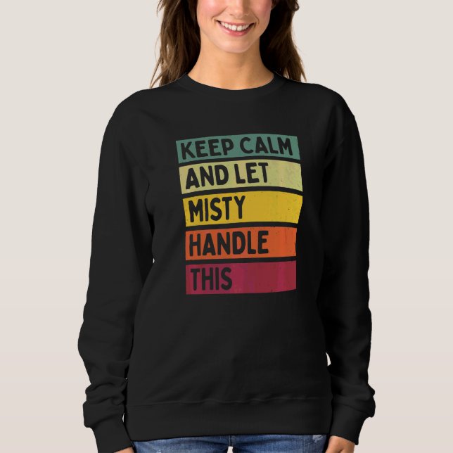 Keep Calm And Let Misty Handle This  Quote Retro Sweatshirt (Front)