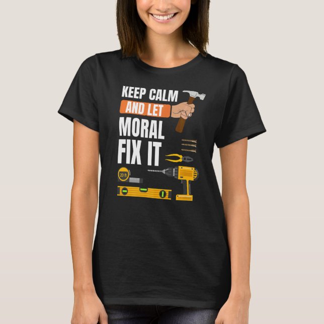 Keep Calm And Let Moral Fix It Handyman Constructi T-Shirt (Front)
