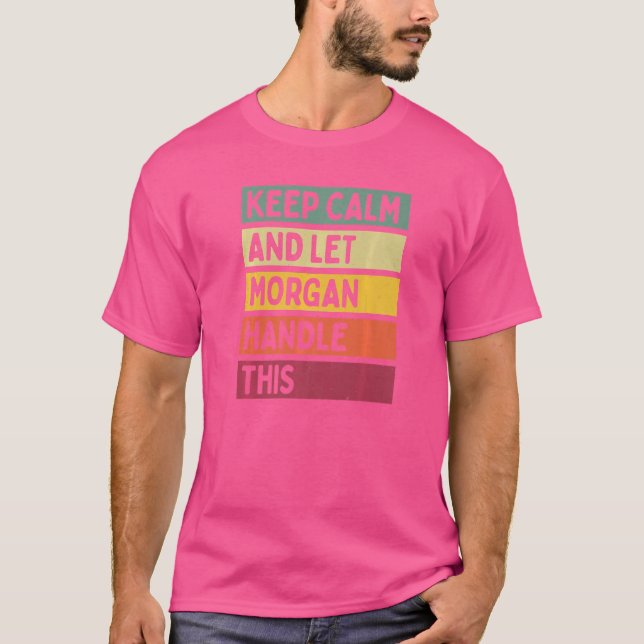 Keep Calm And Let Morgan Handle This  Quote Retro T-Shirt (Front)