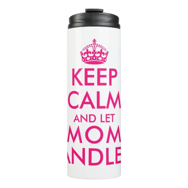 Keep calm and let mum handle it funny Mother's Day Thermal Tumbler (Front)