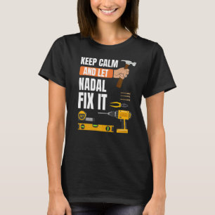 Keep Calm And Let Nadal Fix It Handyman Constructi T-Shirt