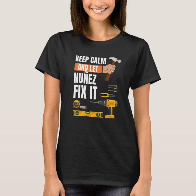 Keep Calm And Let Nuñez Fix It Handyman Constructi T-Shirt (Front)