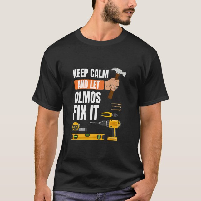 Keep Calm And Let Olmos Fix It Handyman Constructi T-Shirt (Front)