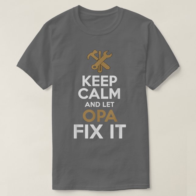 Keep Calm and Let Opa Fi it  T-Shirt (Design Front)
