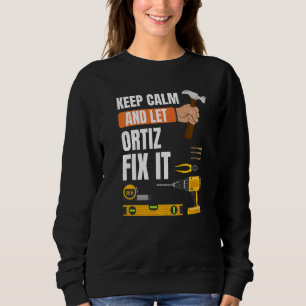 Keep Calm And Let Ortiz Fix It Handyman Constructi Sweatshirt