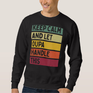 Keep Calm And Let Oupa Handle This  Retro Quote Sweatshirt