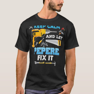 Keep Calm And Let Pepere Fix It Father Day Grandpa T-Shirt