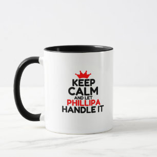 KEEP CALM AND LET PHILLIPA HANDLE IT MUG