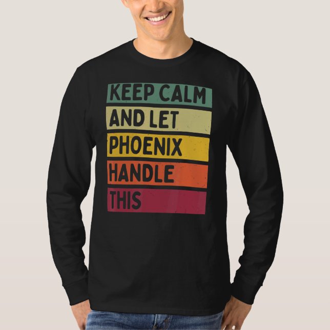 Keep Calm And Let Phoenix Handle This  Retro Quote T-Shirt (Front)