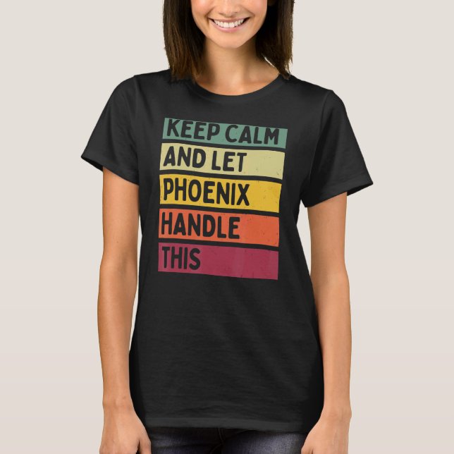 Keep Calm And Let Phoenix Handle This  Retro Quote T-Shirt (Front)