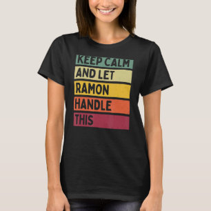 Keep Calm And Let Ramon Handle This Retro Quote T-Shirt