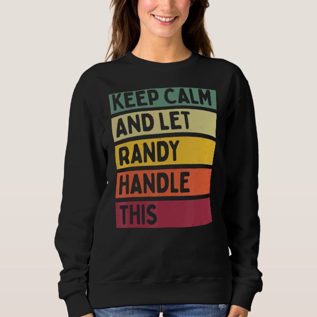 Keep Calm And Let Randy Handle This  Retro Quote Sweatshirt (Front)