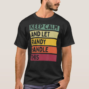 Keep Calm And Let Randy Handle This Retro Quote T-Shirt