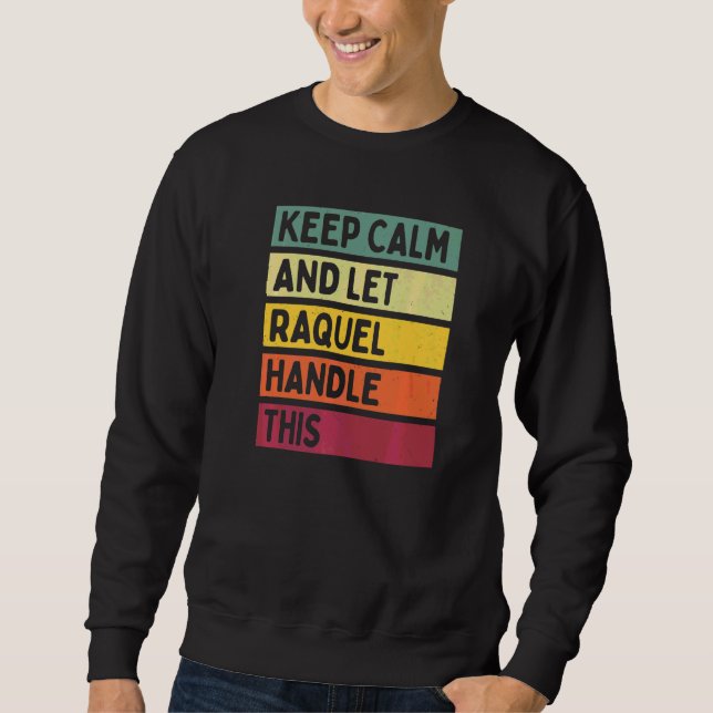 Keep Calm And Let Raquel Handle This  Quote Retro Sweatshirt (Front)