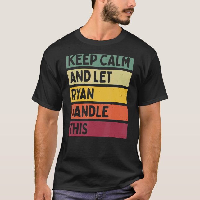 Keep Calm And Let Ryan Handle This  Retro Quote T-Shirt (Front)
