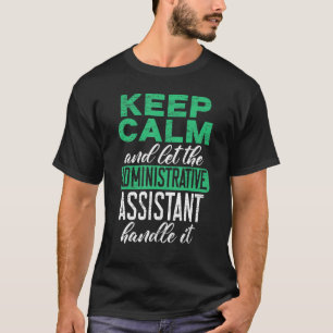 Keep Calm And Let The Administrative Assistant Han T-Shirt