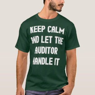 Keep Calm And Let The Auditor Handle It 3 T-Shirt