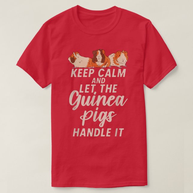 Keep Calm and let the Cute Guinea Pigs handle it  T-Shirt (Design Front)