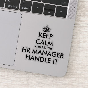 Keep calm and let the HR manager handle it funny