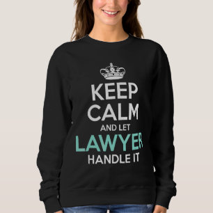 Keep Calm And Let The Lawyer Attorney Legal  And Sweatshirt