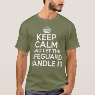 Keep calm and let the Lifeguard handle it shirt