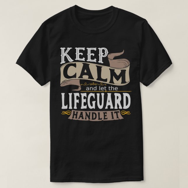 Keep Calm and let the Lifeguard handle it T-Shirt (Design Front)