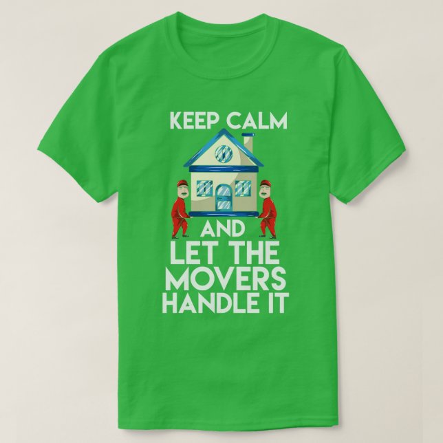 Keep Calm And Let The Movers Handle It T-Shirt (Design Front)