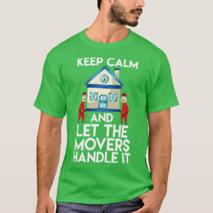 Keep Calm And Let The Movers Handle It T-Shirt