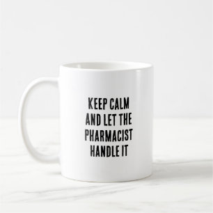 Keep calm and let the pharmacist handle it coffee mug