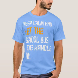 Keep Calm And Let The School Bus Aide Handle It 2 T-Shirt