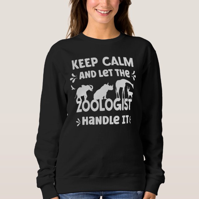 Keep Calm And Let The Zoologist Handle It  Zookeep Sweatshirt (Front)