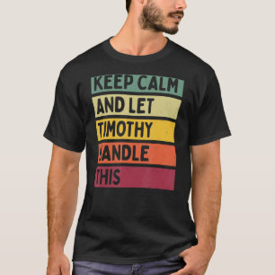 Keep Calm And Let Timothy Handle This  Retro Quote T-Shirt