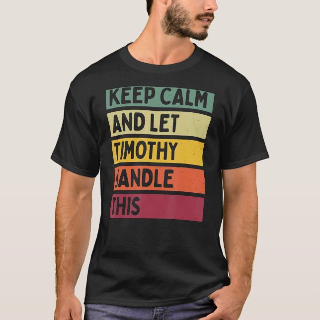 Keep Calm And Let Timothy Handle This  Retro Quote T-Shirt (Front)