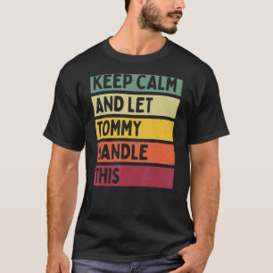 Keep Calm And Let Tommy Handle This Retro Quote T-Shirt