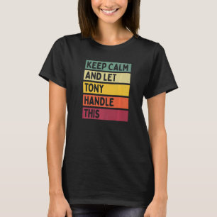 Keep Calm And Let Tony Handle This  Retro Quote T-Shirt