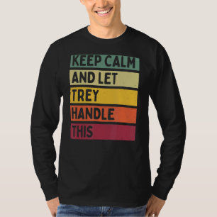 Keep Calm And Let Trey Handle This  Retro Quote T-Shirt
