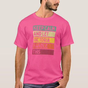 Keep Calm And Let Victoria Handle This Quote Retr T-Shirt