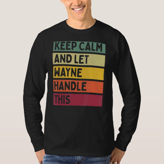 Keep Calm And Let Wayne Handle This  Retro Quote T-Shirt (Front)