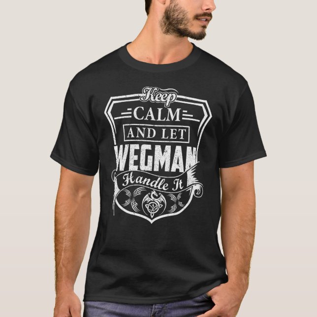 Keep Calm and Let WEGMAN Handle It T-Shirt (Front)