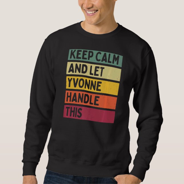 Keep Calm And Let Yvonne Handle This  Quote Retro Sweatshirt (Front)