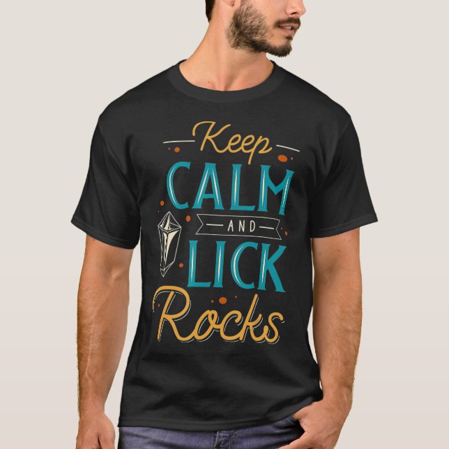 Keep Calm And Lick Rocks Lapidary Apparel  T-Shirt (Front)