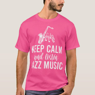 Keep Calm And Listen Jazz Music T-Shirt
