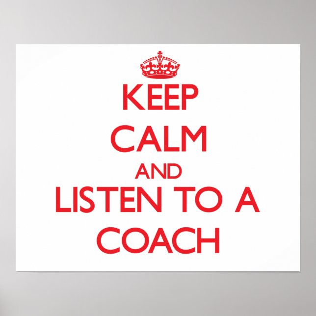 Keep Calm and Listen to a Coach Poster (Front)