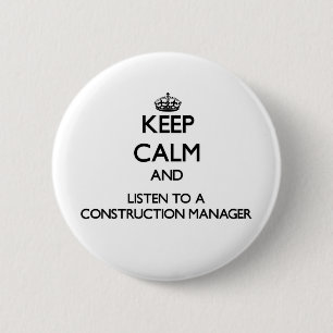 Keep Calm and Listen to a Construction Manager 6 Cm Round Badge