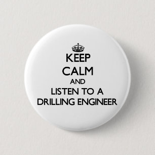 Keep Calm and Listen to a Drilling Engineer 6 Cm Round Badge