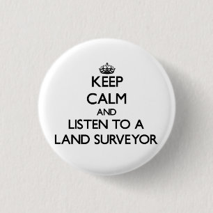 Keep Calm and Listen to a Land Surveyor 3 Cm Round Badge