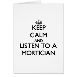Keep Calm and Listen to a Mortician